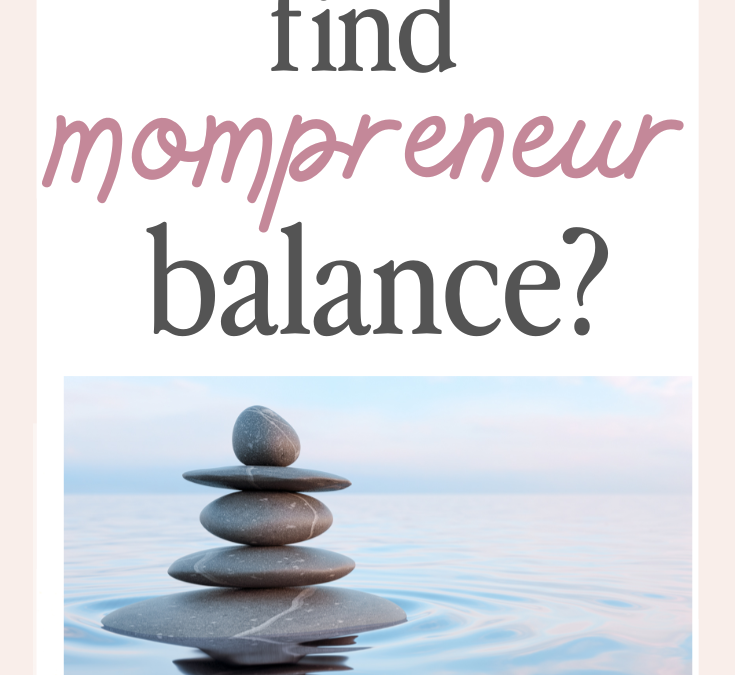 The mompreneur balance: how do I do it all?