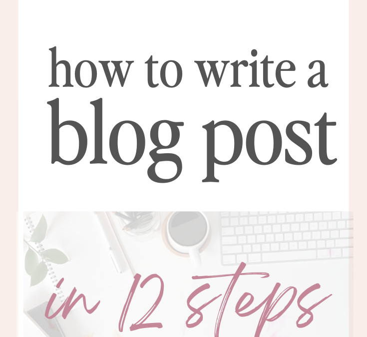 How to write a blog post in 12 steps